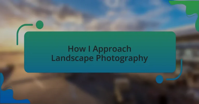 How I Approach Landscape Photography