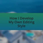 How I Develop My Own Editing Style