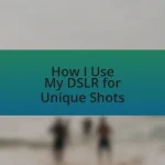 How I Use My DSLR for Unique Shots