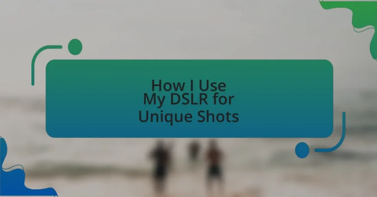 How I Use My DSLR for Unique Shots