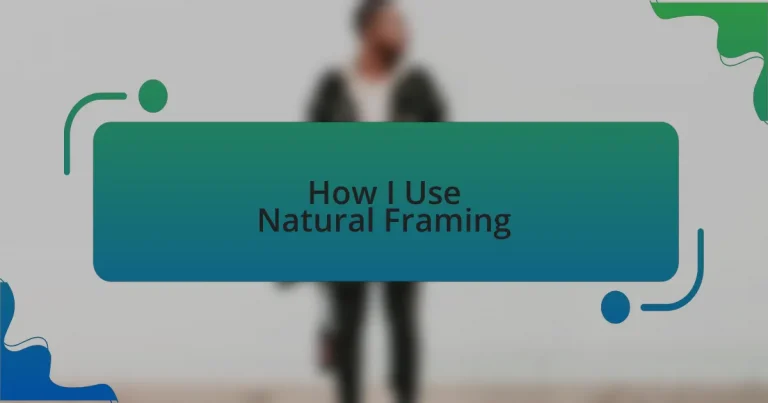 How I Use Natural Framing