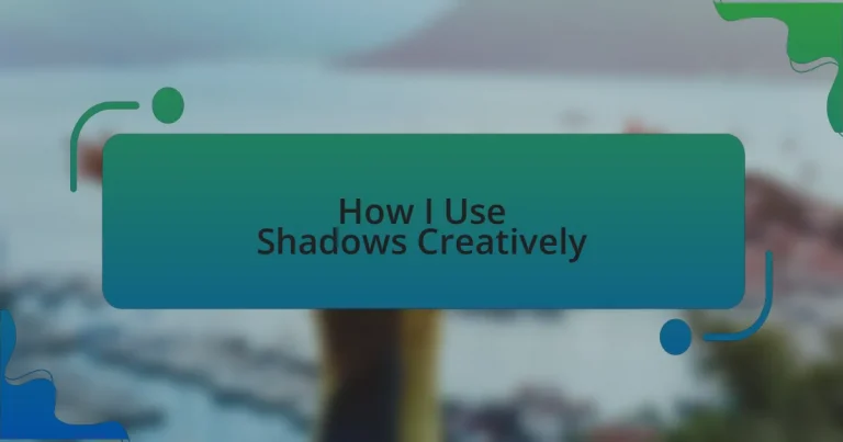 How I Use Shadows Creatively