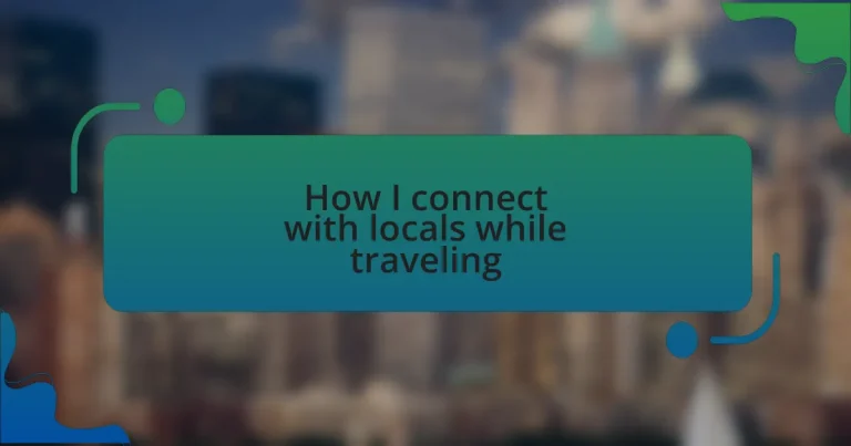 How I connect with locals while traveling