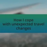 How I cope with unexpected travel changes