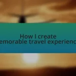How I create memorable travel experiences