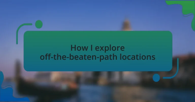 How I explore off-the-beaten-path locations