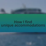 How I find unique accommodations