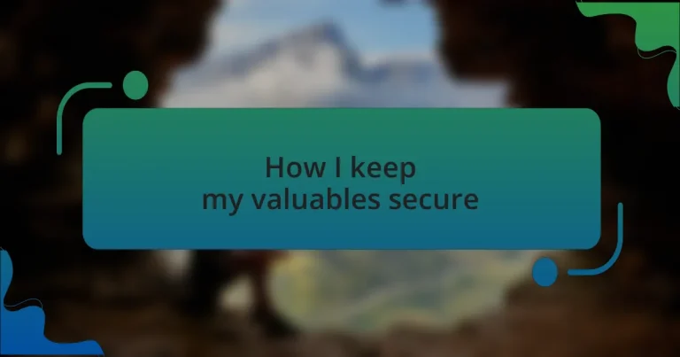 How I keep my valuables secure