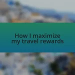 How I maximize my travel rewards