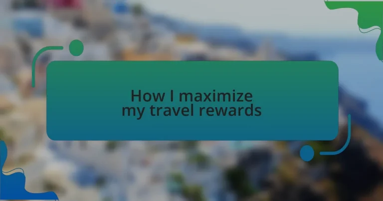 How I maximize my travel rewards