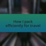 How I pack efficiently for travel