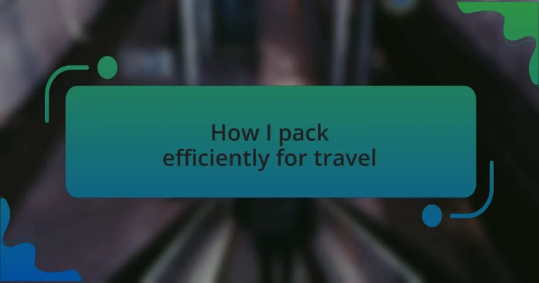 How I pack efficiently for travel