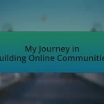 My Journey in Building Online Communities