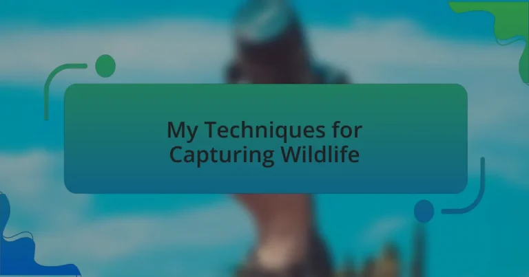 My Techniques for Capturing Wildlife