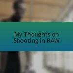 My Thoughts on Shooting in RAW
