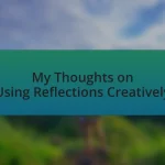 My Thoughts on Using Reflections Creatively