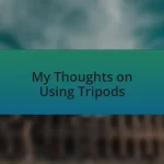 My Thoughts on Using Tripods
