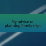 My advice on planning family trips