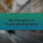 My thoughts on travel photography