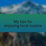 My tips for enjoying local cuisine