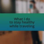 What I do to stay healthy while traveling