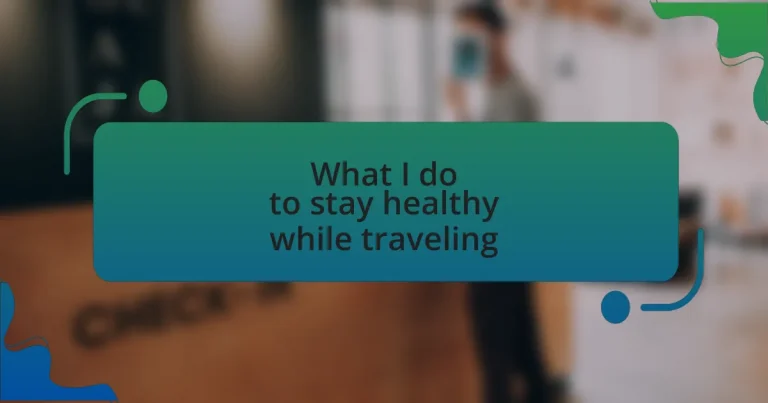 What I do to stay healthy while traveling