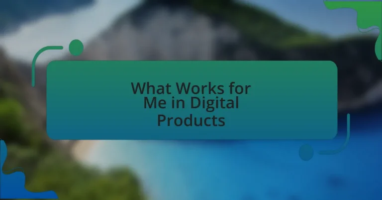 What Works for Me in Digital Products