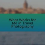 What Works for Me in Travel Photography