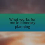 What works for me in itinerary planning