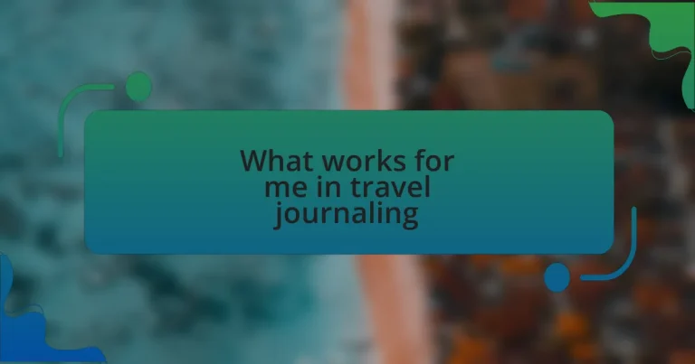 What works for me in travel journaling