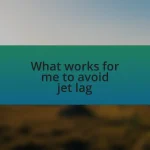 What works for me to avoid jet lag